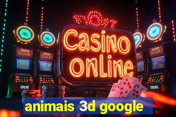 animais 3d google